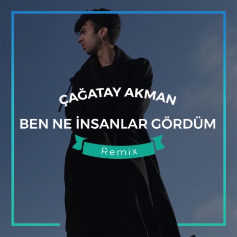 Ben Ne İnsanlar Gördüm (Ertuğrul Çelebi, Abdullah Özdoğan Remix) | Boomplay Music