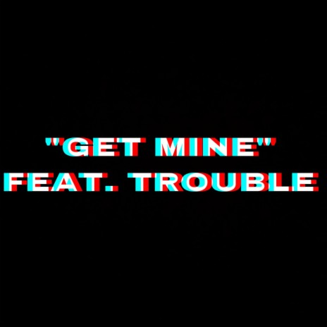 Get Mine ft. Trouble | Boomplay Music