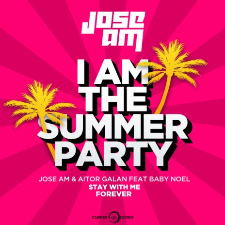 Stay With Me Forever (I am the Summer Party) Radio Mix ft. Aitor Galan & Baby Noel | Boomplay Music