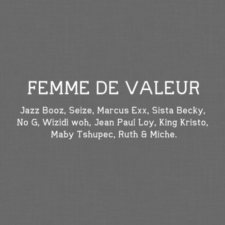 Femme de valeur ft. Seize, Marcus Exx, Sista Becky, Jean Paul Loy, No G, Wizidy Woh, Maby Tshupec, Ruth Pala, Miche Akele & Kristo | Boomplay Music