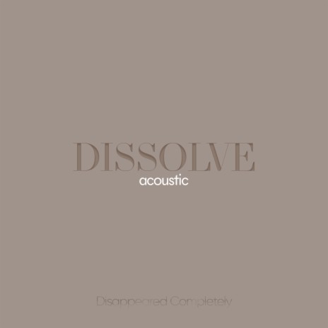 Dissolve (Acoustic) | Boomplay Music