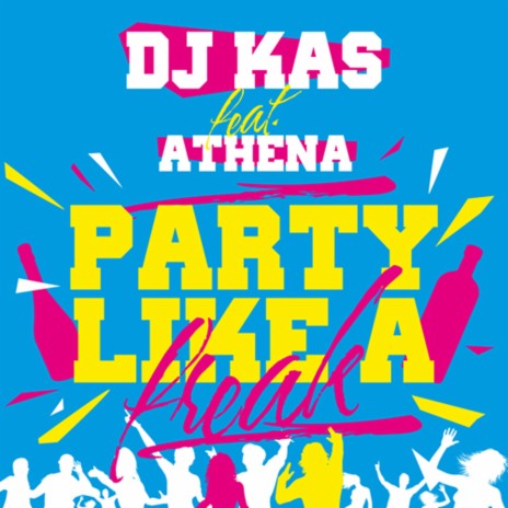 Party Like a Freak ft. Athena Manoukian | Boomplay Music