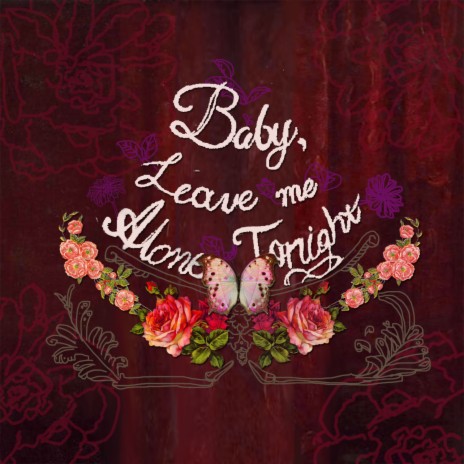 Baby, Leave Me Alone Tonight | Boomplay Music