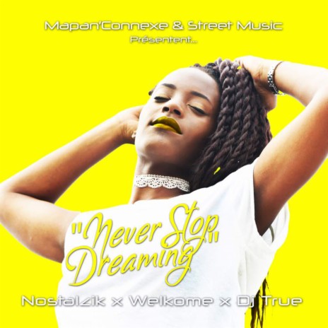 Never stop dreaming ft. Welkome & Dj true | Boomplay Music