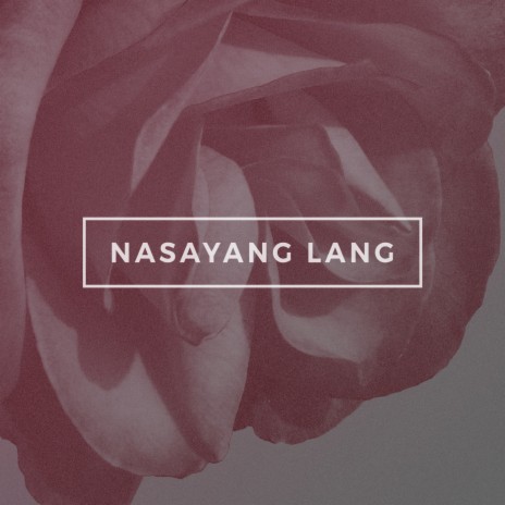 Nasayang Lang | Boomplay Music