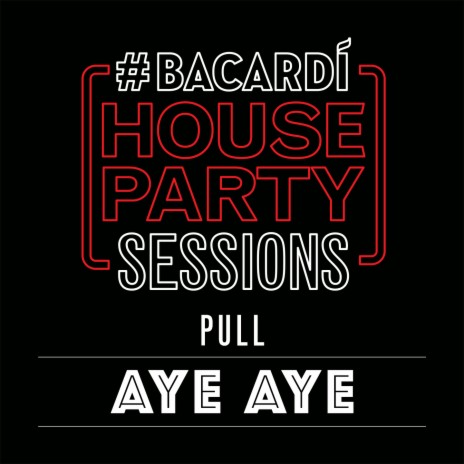 Aye Aye (Bacardi House Part Sessions) | Boomplay Music