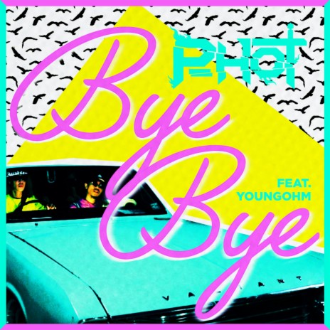 Bye Bye ft. Youngohm | Boomplay Music