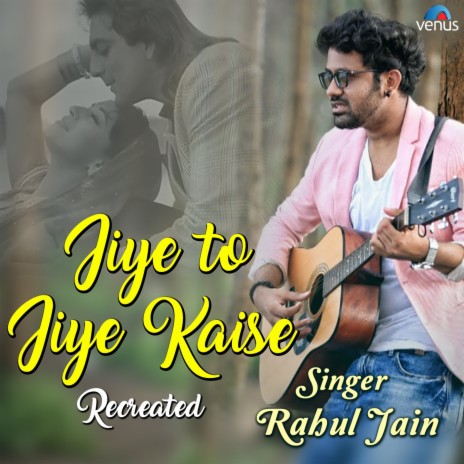 Jiye To Jiye Kaise - Recreated | Boomplay Music