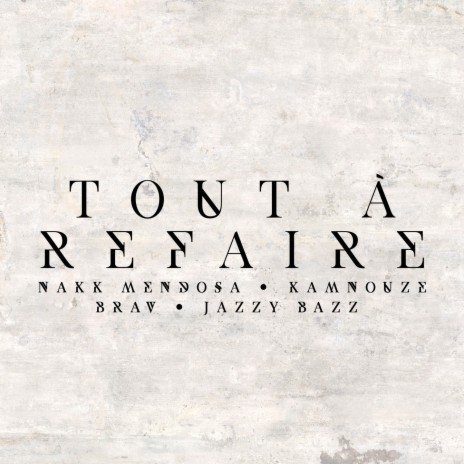 Tout à refaire ft. Nakk Mendosa, Kamnouze & Jazzy Bazz | Boomplay Music