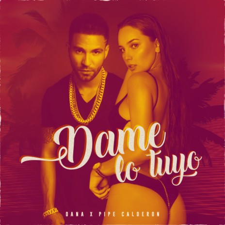 Dame Lo Tuyo ft. Pipe Calderon | Boomplay Music