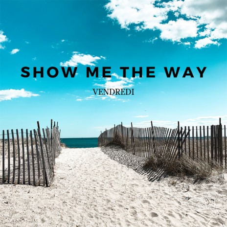 Show Me the Way | Boomplay Music