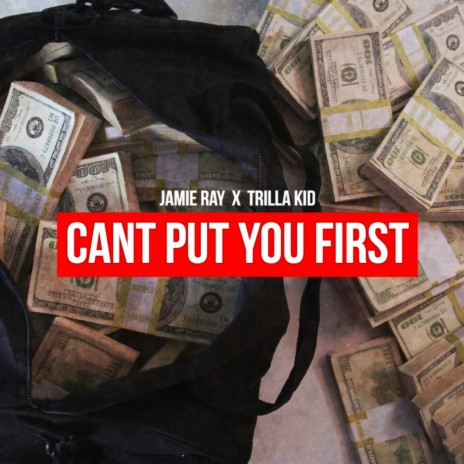 Can't Put You First ft. Trilla Kid | Boomplay Music