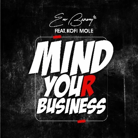 Mind Your Business ft. Kofi Mole | Boomplay Music