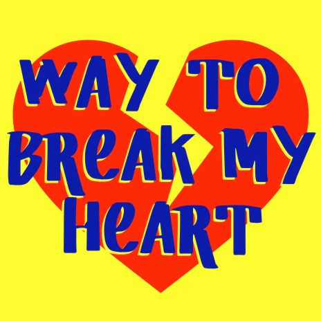 Way To Break My Heart | Boomplay Music