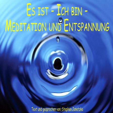 Es ist - Ich bin - Meditation und Entspannung