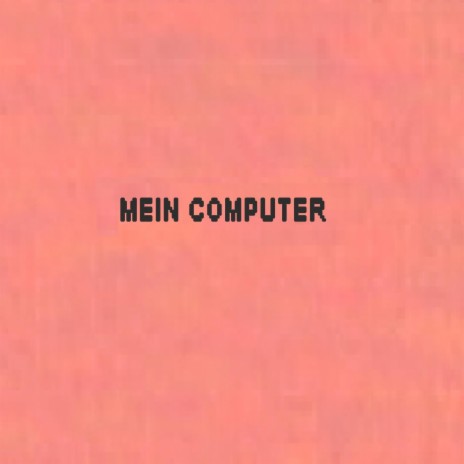Mein Computer | Boomplay Music