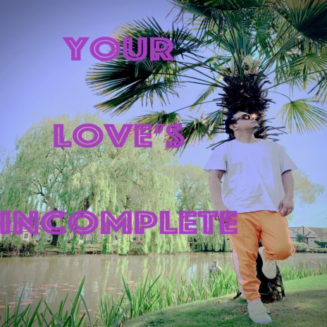 Your Love's Incomplete | Boomplay Music