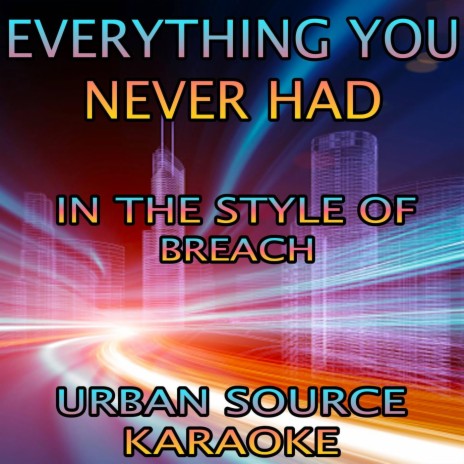 Everything You Never Had (In The Style Of Breach and Andreya Triana Performance Karaoke Version)