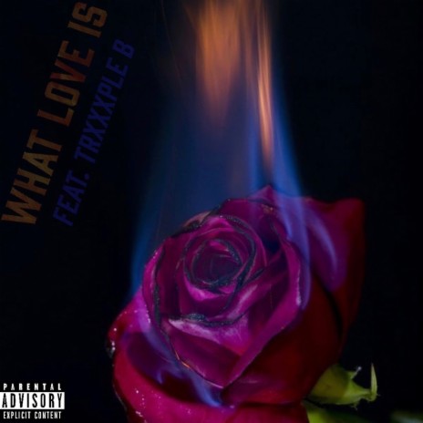 What Love Is ft. Trxxxple B | Boomplay Music