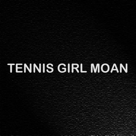 TENNIS GIRL MOAN (Original) | Boomplay Music