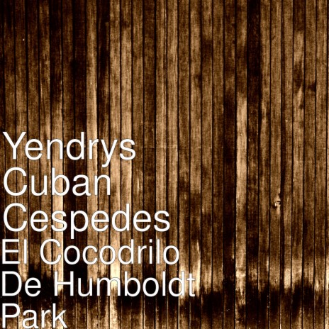 Yendrys Cuban Cespedes - El Cocodrilo de Humboldt Park MP3 Download & Lyrics  | Boomplay