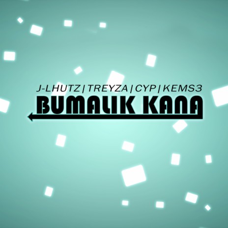 Bumalik Kana ft. Treyza, Cyp, Kems3 | Boomplay Music