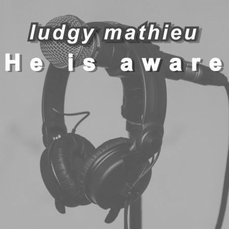 He is Aware