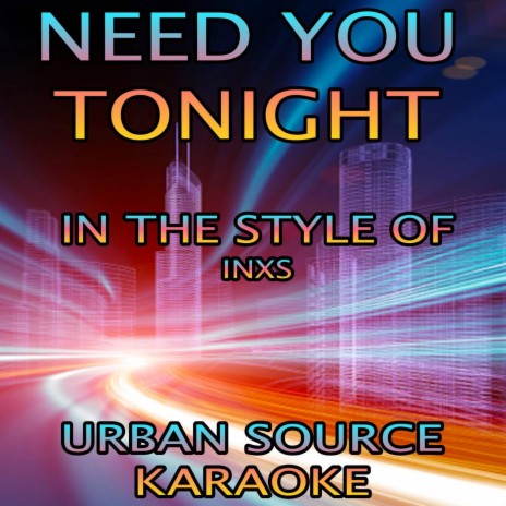 Need You Tonight (In The Style Of INXS) Instrumental Version.