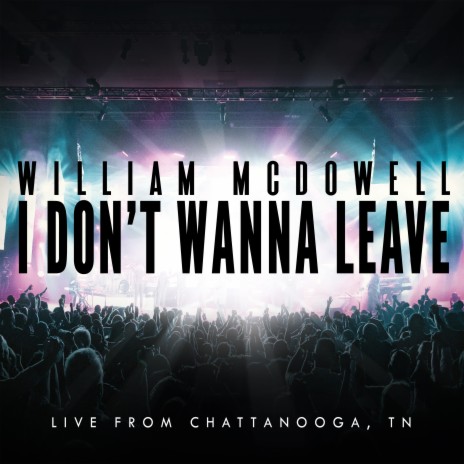 I Don't Wanna Leave (Live From Chattanooga, TN) | Boomplay Music