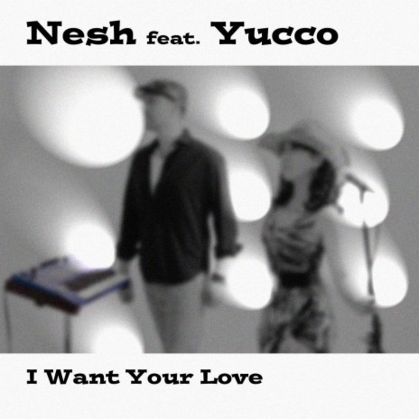 I Want Your Love ft. Yucco