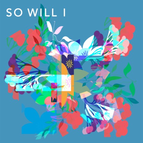 So Will I