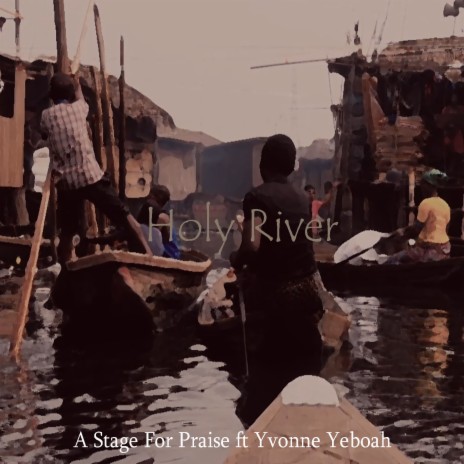 Holy River ft. Yvonne Yeboah | Boomplay Music