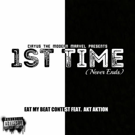 1st Time (Never Ends) Eat My Beat Contest ft. AKT Aktion | Boomplay Music