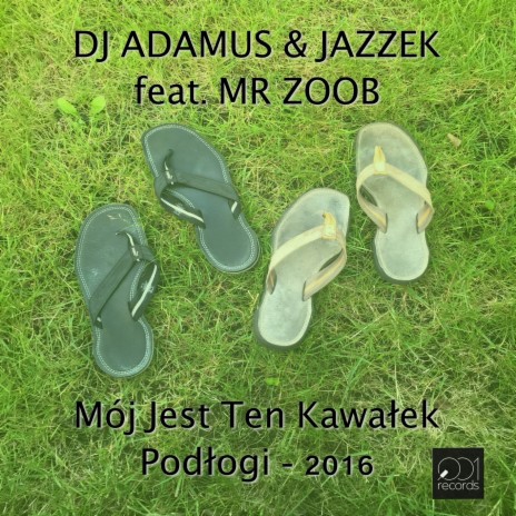 Mój jest ten kawałek podłogi 2016 ft. Jazzek & Mr Zoob | Boomplay Music