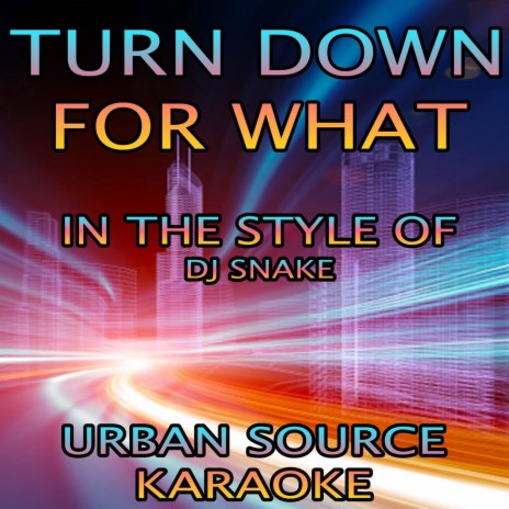 Turn Down For What (In The Style Of DJ Snake and Lil Jon) | Boomplay Music