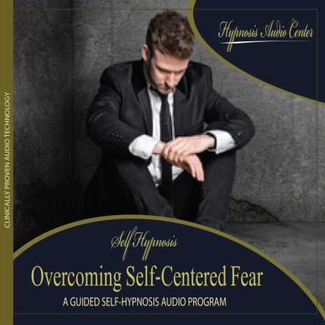 Overcoming Self-Centered Fear - Guided Self-Hypnosis | Boomplay Music