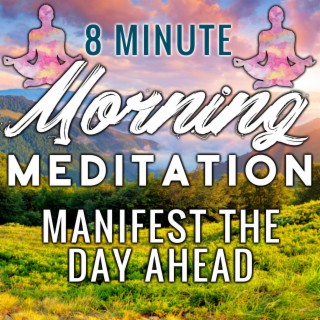 8 Minute Morning Meditation Manifest The Day Ahead Songs Download 8 Minute Morning Meditation Manifest The Day Ahead Mp3 New Songs And Albums Boomplay Music