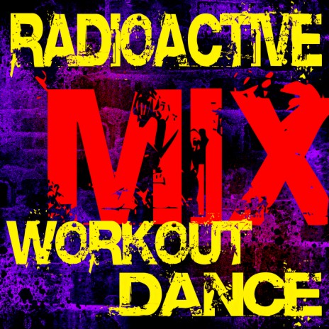 Radioactive (Workout Dance Mix) ft. Imagine Dragons | Boomplay Music