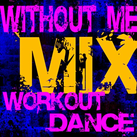 Without Me (Workout Dance Mix) ft. Halsey | Boomplay Music
