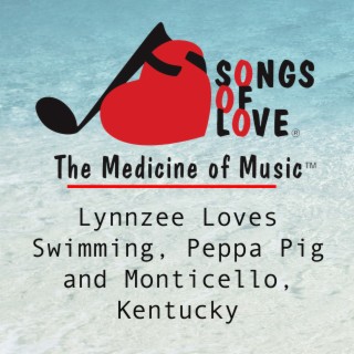 Lynnzee Loves Swimming, Peppa Pig and Monticello, Kentucky