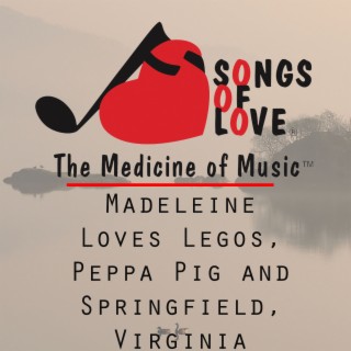 Madeleine Loves Legos, Peppa Pig and Springfield, Virginia