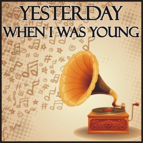 Yesterday When I Was Young (Hier encore) | Boomplay Music