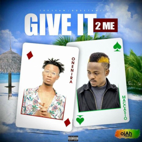 Give It to Me ft. Maccasio | Boomplay Music