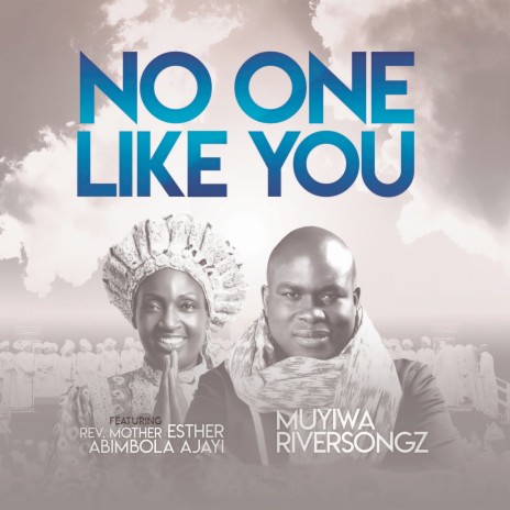 No One Like You ft. Rev. Mother Esther Abimbola Ajayi