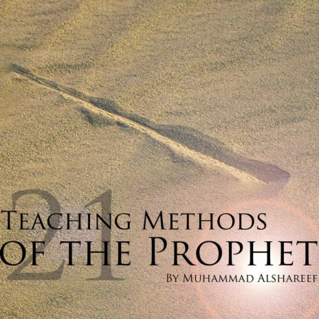 21 Teaching Methods of the Prophet (saw), Vol. 3, Pt. 3