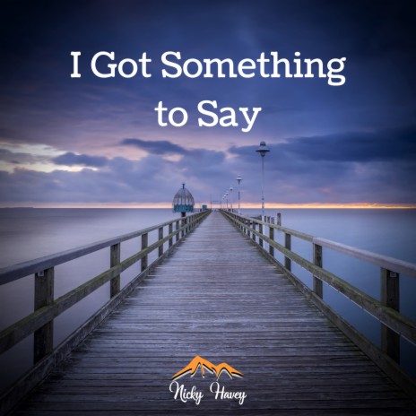 I Got Something to Say | Boomplay Music