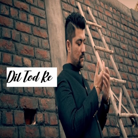 Dil Tod Ke | Boomplay Music