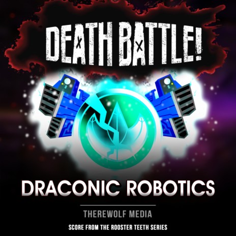 Death Battle: Draconic Robotics (Score from the Rooster Teeth Series) | Boomplay Music