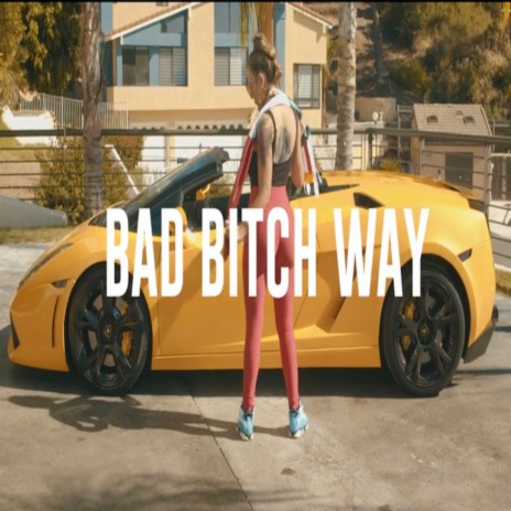 Bad Bitch Way | Boomplay Music