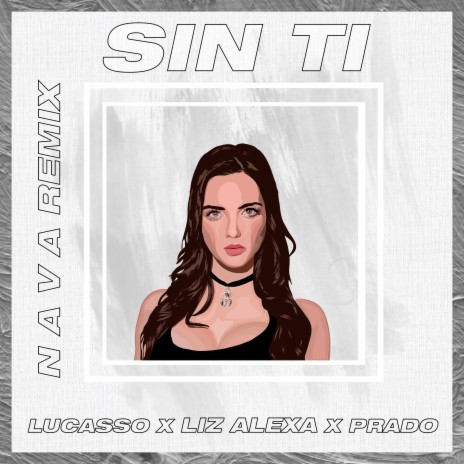 Sin Ti (N A V A Remix) ft. Liz Alexa, N A V A & Prado | Boomplay Music